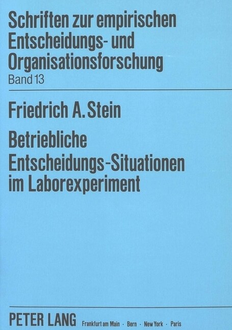 Betriebliche Entscheidungs-Situationen Im Laborexperiment: Die Abbildung Von Aufgaben- Und Struktur-Merkmalen ALS Validitaetsbedingungen (Paperback)