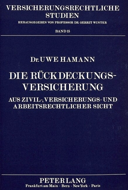 Die Rueckdeckungsversicherung: Aus Zivil-, Versicherungs- Und Arbeitsrechtlicher Sicht (Paperback)