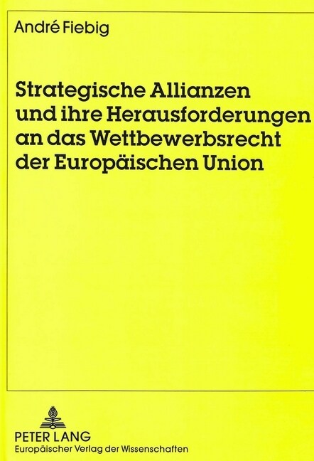 Strategische Allianzen Und Ihre Herausforderungen an Das Wettbewerbsrecht Der Europaeischen Union (Paperback)