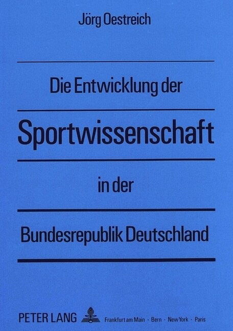 Die Entwicklung Der Sportwissenschaft in Der Bundesrepublik Deutschland: Eine Analyse Interner Und Externer Einflu?aktoren (Paperback)