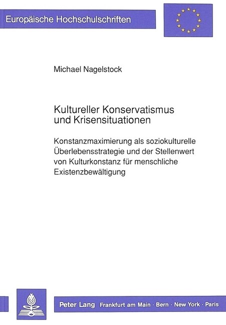 Kultureller Konservatismus Und Krisensituationen: Konstanzmaximierung ALS Soziokulturelle Ueberlebensstrategie Und Der Stellenwert Von Kulturkonstanz (Paperback)