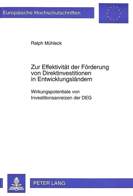 Zur Effektivitaet Der Foerderung Von Direktinvestitionen in Entwicklungslaendern: Wirkungspotentiale Von Investitionsanreizen Der Deg (Paperback)