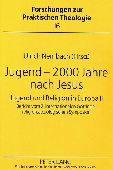 Jugend - 2000 Jahre Nach Jesus: Jugend Und Religion in Europa II- Bericht Vom 2. Internationalen Goettinger Religionssoziologischen Symposion (Paperback)