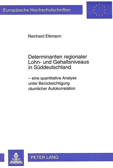 Determinanten Regionaler Lohn- Und Gehaltsniveaus in Sueddeutschland: Eine Quantitative Analyse Unter Beruecksichtigung Raeumlicher Autokorrelation (Paperback)
