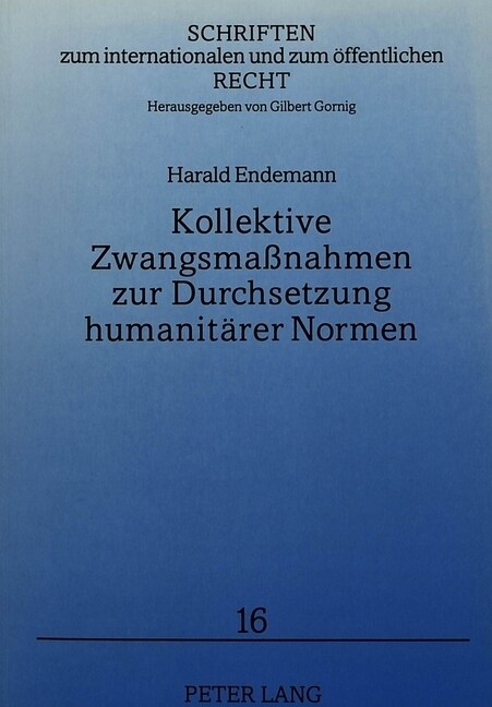 Kollektive Zwangsma?ahmen Zur Durchsetzung Humanitaerer Normen: Ein Beitrag Zum Recht Der Humanitaeren Intervention (Paperback)