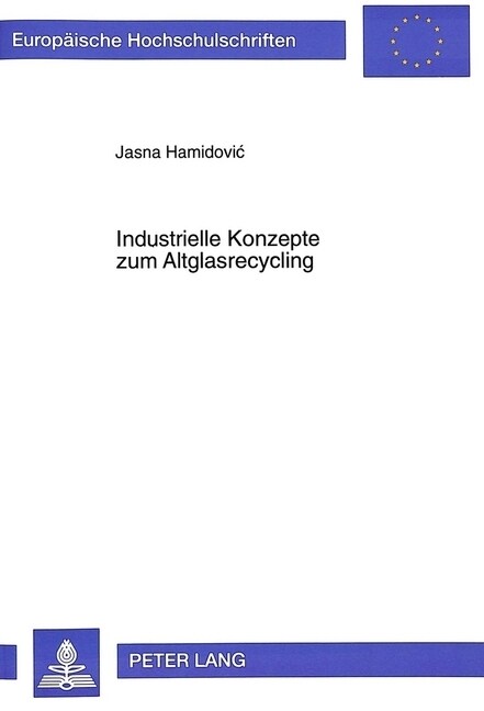 Industrielle Konzepte Zum Altglasrecycling: Eine Technisch-Wirtschaftliche Analyse Unter Besonderer Beruecksichtigung Der Situation in Baden-Wuerttemb (Paperback)