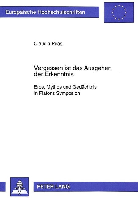 Vergessen Ist Das Ausgehen Der Erkenntnis: Eros, Mythos Und Gedaechtnis in Platons Symposion (Paperback)