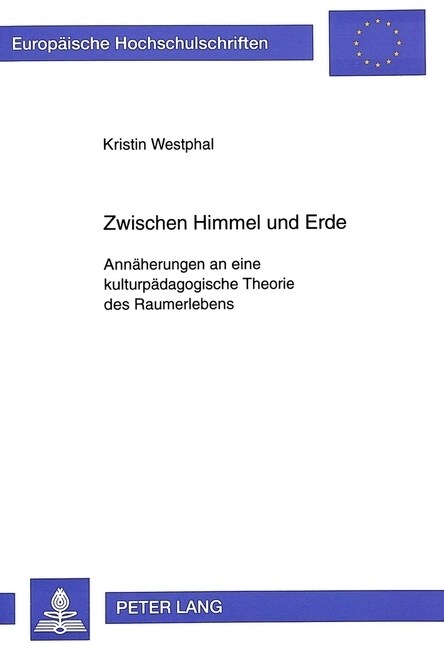 Zwischen Himmel Und Erde: Annaeherungen an Eine Kulturpaedagogische Theorie Des Raumerlebens (Paperback)