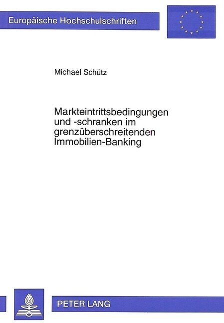 Markteintrittsbedingungen Und -Schranken Im Grenzueberschreitenden Immobilien-Banking: - Ein Beitrag Zur Entwicklung Der Intragemeinschaftlichen Markt (Paperback)