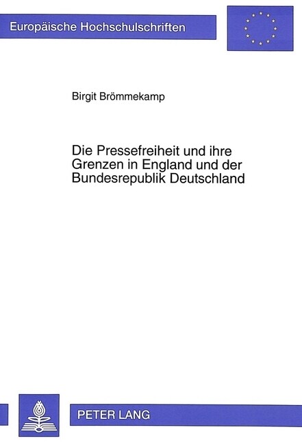 Die Pressefreiheit Und Ihre Grenzen in England Und Der Bundesrepublik Deutschland: Eine Vergleichende Darstellung in Verfassungsrechtlicher, Zivilrech (Paperback)