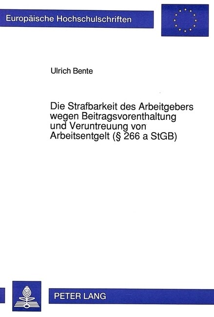 Die Strafbarkeit Des Arbeitgebers Wegen Beitragsvorenthaltung Und Veruntreuung Von Arbeitsentgelt ( 266 a Stgb) (Paperback)