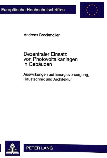 Dezentraler Einsatz Von Photovoltaikanlagen in Gebaeuden: Auswirkungen Auf Energieversorgung, Haustechnik Und Architektur (Paperback)