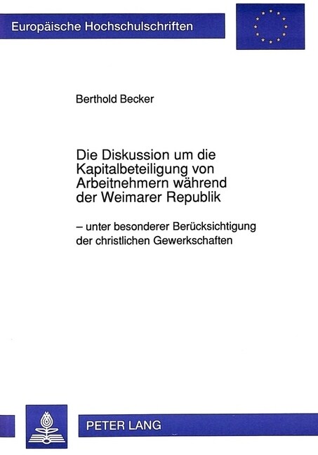 Die Diskussion Um Die Kapitalbeteiligung Von Arbeitnehmern Waehrend Der Weimarer Republik: Unter Besonderer Beruecksichtigung Der Christlichen Gewerks (Paperback)