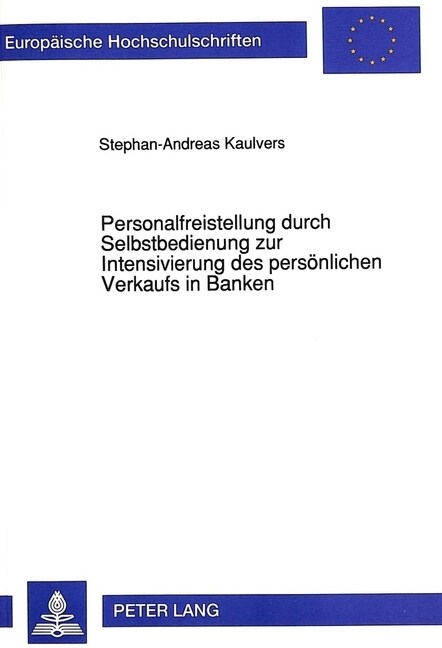 Personalfreistellung Durch Selbstbedienung Zur Intensivierung Des Persoenlichen Verkaufs in Banken: Chancen Und Probleme Bei Verschiedenen Marktsegmen (Paperback)