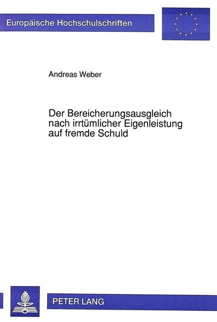 Der Bereicherungsausgleich Nach Irrtuemlicher Eigenleistung Auf Fremde Schuld (Paperback)