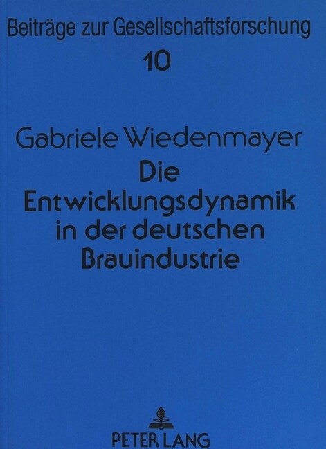 Die Entwicklungsdynamik in Der Deutschen Brauindustrie: Eine Empirische Ueberpruefung Des Organisationsoekologischen Ansatzes (Paperback)