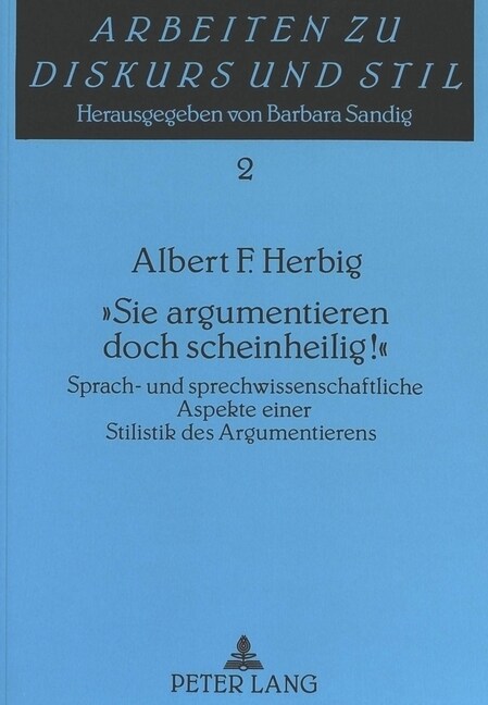 첯ie Argumentieren Doch Scheinheilig옐: Sprach- Und Sprechwissenschaftliche Aspekte Einer Stilistik Des Argumentierens (Paperback)