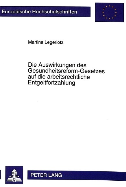 Die Auswirkungen Des Gesundheitsreform-Gesetzes Auf Die Arbeitsrechtliche Entgeltfortzahlung (Paperback)