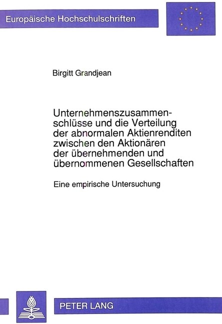 Unternehmenszusammenschluesse Und Die Verteilung Der Abnormalen Aktienrenditen Zwischen Den Aktionaeren Der Uebernehmenden Und Uebernommenen Gesellsch (Paperback)