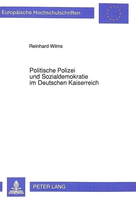 Politische Polizei Und Sozialdemokratie Im Deutschen Kaiserreich: Zur Taetigkeit Der Politischen Polizei in Der Provinz Hannover Von Der Zeit Der Reic (Paperback)