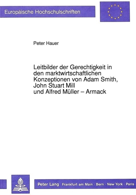 Leitbilder Der Gerechtigkeit in Den Marktwirtschaftlichen Konzeptionen Von Adam Smith, John Stuart Mill Und Alfred Mueller-Armack (Paperback)