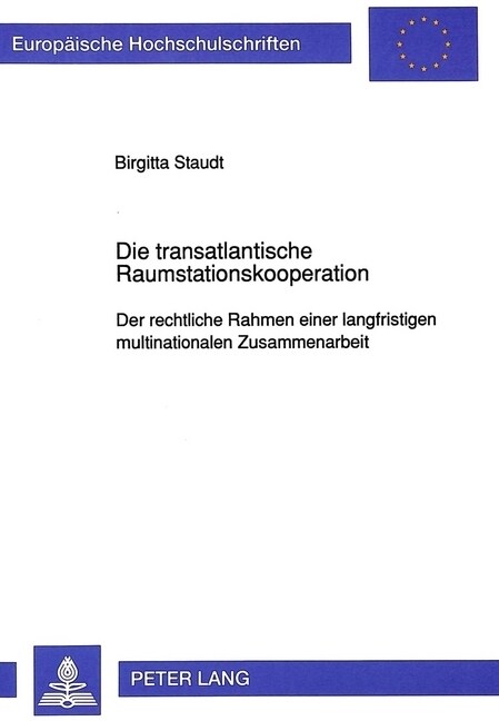 Die Transatlantische Raumstationskooperation: Der Rechtliche Rahmen Einer Langfristigen Multinationalen Zusammenarbeit (Paperback)
