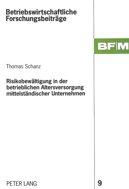 Risikobewaeltigung in Der Betrieblichen Altersversorgung Mittelstaendischer Unternehmen: Eine Betriebswirtschaftliche Untersuchung Zur Vorteilhaftigke (Paperback)