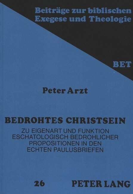 Bedrohtes Christsein: Zu Eigenart Und Funktion Eschatologisch Bedrohlicher Propositionen in Den Echten Paulusbriefen (Paperback)