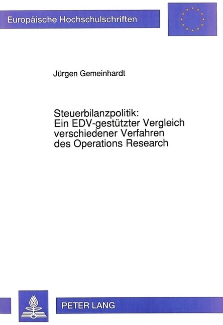 Steuerbilanzpolitik: Ein Edv-Gestuetzter Vergleich Verschiedener Verfahren Des Operations Research (Paperback)