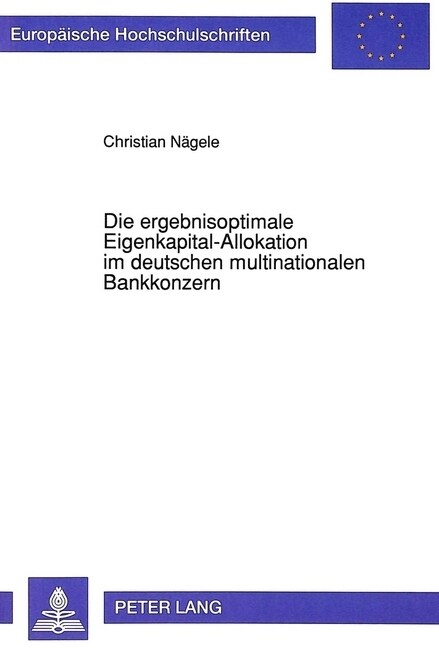 Die Ergebnisoptimale Eigenkapital-Allokation Im Deutschen Multinationalen Bankkonzern: Ein Modell Zur Optimierung Des Faktoreinsatzes Im Ausland (Paperback)