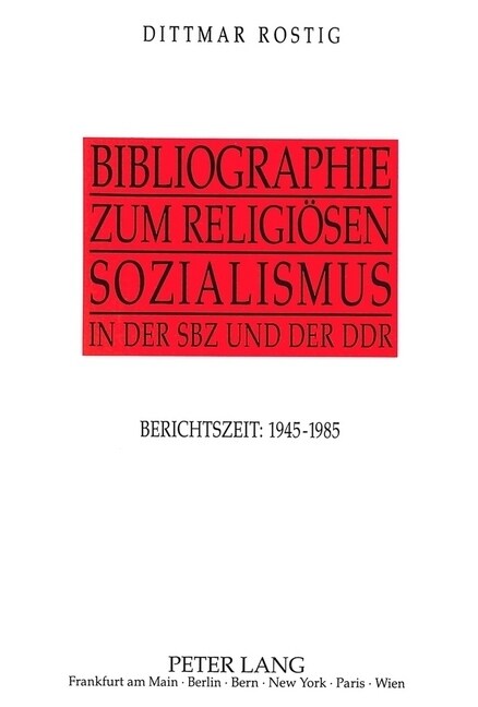 Bibliographie Zum Religioesen Sozialismus in Der Sbz Und Der Ddr: Berichtszeit: 1945-1985 (Paperback)