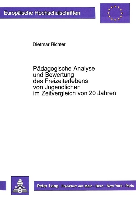 Paedagogische Analyse Und Bewertung Des Freizeiterlebens Von Jugendlichen Im Zeitvergleich Von 20 Jahren: Ein Beitrag Zur Qualitativen Freizeitforschu (Paperback)