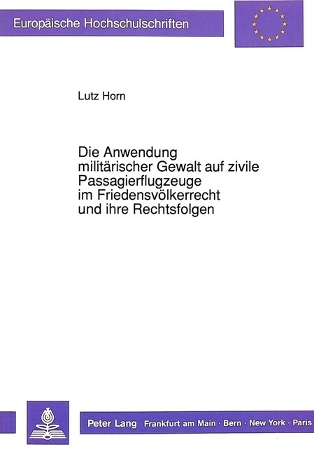 Die Anwendung Militaerischer Gewalt Auf Zivile Passagierflugzeuge Im Friedensvoelkerrecht Und Ihre Rechtsfolgen (Paperback)