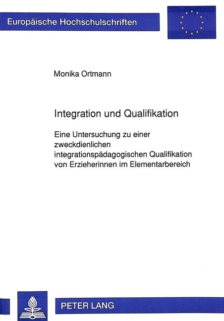 Integration Und Qualifikation: Eine Untersuchung Zu Einer Zweckdienlichen Integrationspaedagogischen Qualifikation Von Erzieherinnen Im Elementarbere (Paperback)