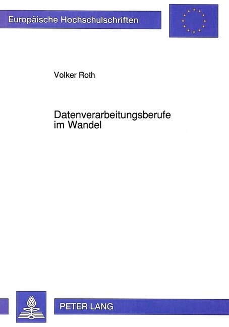 Datenverarbeitungsberufe Im Wandel: Industrie- Und Berufssoziologische Untersuchung Zu Entwicklungstrends Und Perspektiven in Der Datenverarbeitung Un (Paperback)