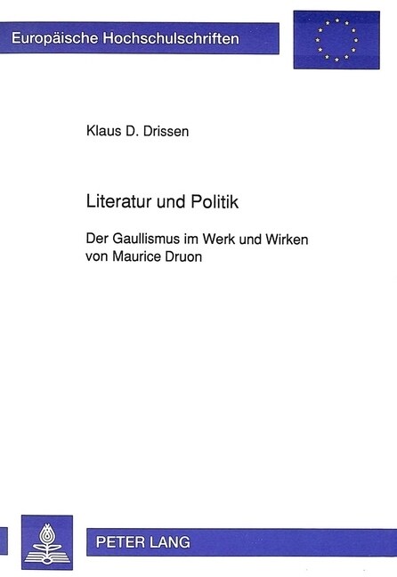 Literatur Und Politik: Der Gaullismus Im Werk Und Wirken Von Maurice Druon (Paperback)