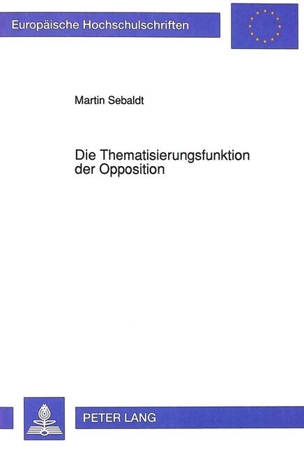 Die Thematisierungsfunktion Der Opposition: Die Parlamentarische Minderheit Des Deutschen Bundestags ALS Innovative Kraft Im Politischen System Der Bu (Paperback)