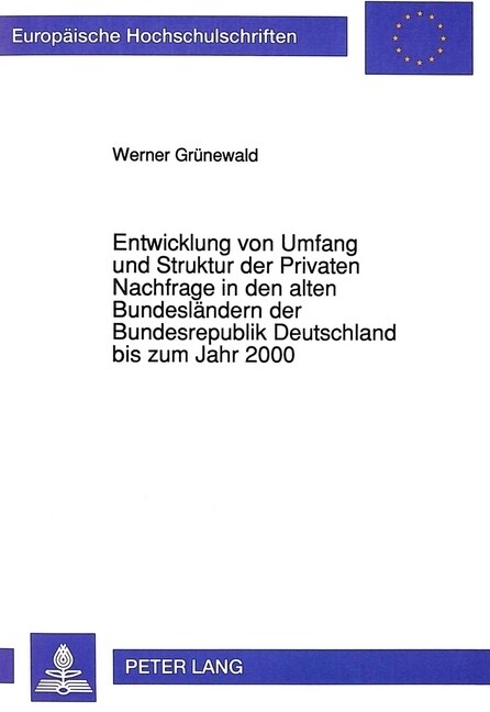 Entwicklung Von Umfang Und Struktur Der Privaten Nachfrage in Den Alten Bundeslaendern Der Bundesrepublik Deutschland Bis Zum Jahr 2000 (Paperback)