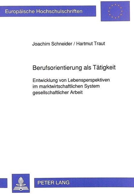 Berufsorientierung ALS Taetigkeit: Entwicklung Von Lebensperspektiven Im Marktwirtschaftlichen System Gesellschaftlicher Arbeit (Paperback)