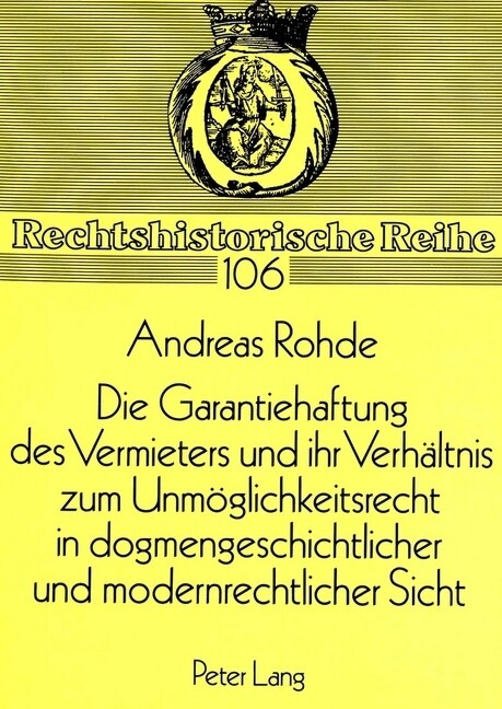 Die Garantiehaftung Des Vermieters Und Ihr Verhaeltnis Zum Unmoeglichkeitsrecht in Dogmengeschichtlicher Und Modernrechtlicher Sicht (Paperback)