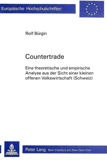 Countertrade: Eine Theoretische Und Empirische Analyse Aus Der Sicht Einer Kleinen Offenen Volkswirtschaft (Schweiz) (Paperback)
