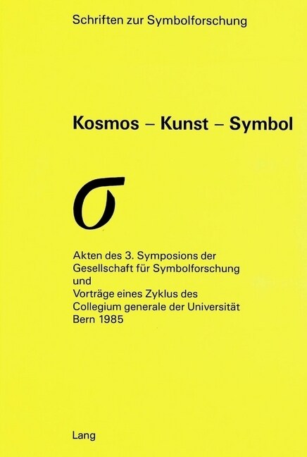 Kosmos - Kunst - Symbol: Akten Des 3. Symposions Der Gesellschaft Fuer Symbolforschung Und Vortraege Eines Zyklus Des Collegium Generale Der Un (Paperback)