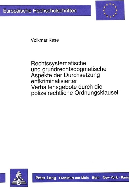 Rechtssystematische Und Grundrechtsdogmatische Aspekte Der Durchsetzung Entkriminalisierter Verhaltensgebote Durch Die Polizeirechtliche Ordnungsklaus (Paperback)