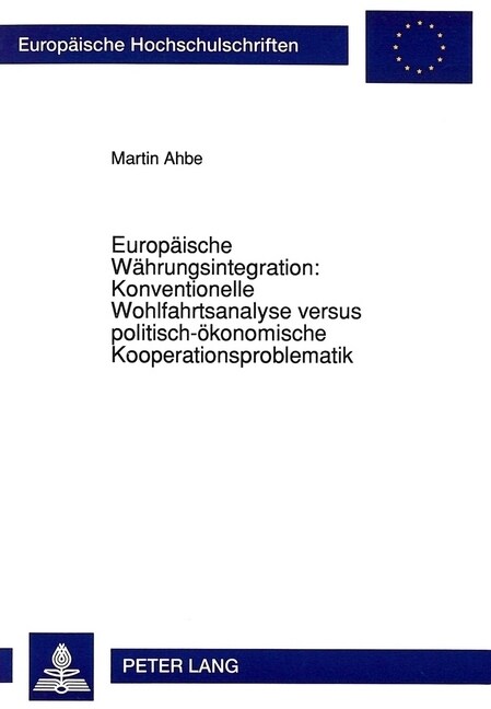 Europaeische Waehrungsintegration: Konventionelle Wohlfahrtsanalyse Versus Politisch-Oekonomische Kooperationsproblematik: Eine Analyse Der Realisieru (Paperback)