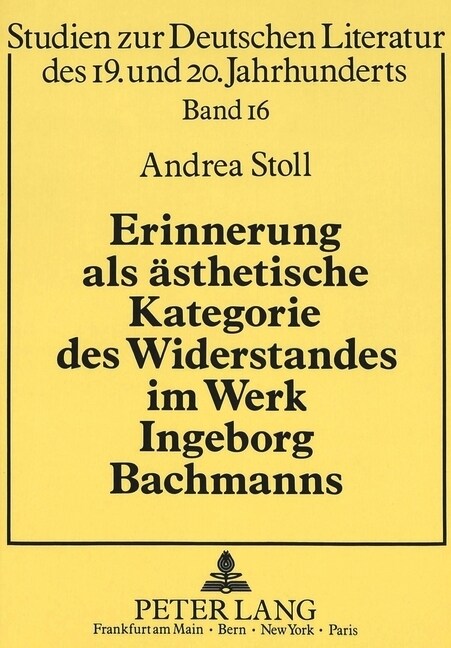 Erinnerung ALS Aesthetische Kategorie Des Widerstandes Im Werk Ingeborg Bachmanns (Paperback)