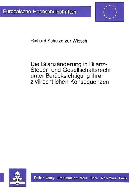 Die Bilanzaenderung in Bilanz-, Steuer- Und Gesellschaftsrecht Unter Beruecksichtigung Ihrer Zivilrechtlichen Konsequenzen (Paperback)