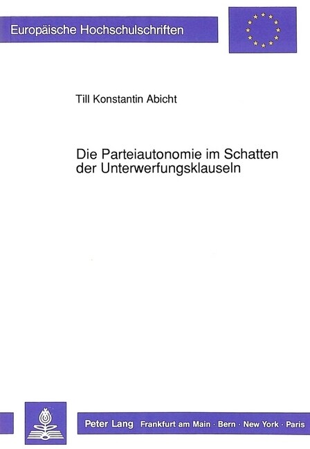 Die Parteiautonomie Im Schatten Der Unterwerfungsklauseln: Die Unterwerfung Unter Fremdes Au?nwirtschaftsrecht in Schuldvertraegen (Paperback)