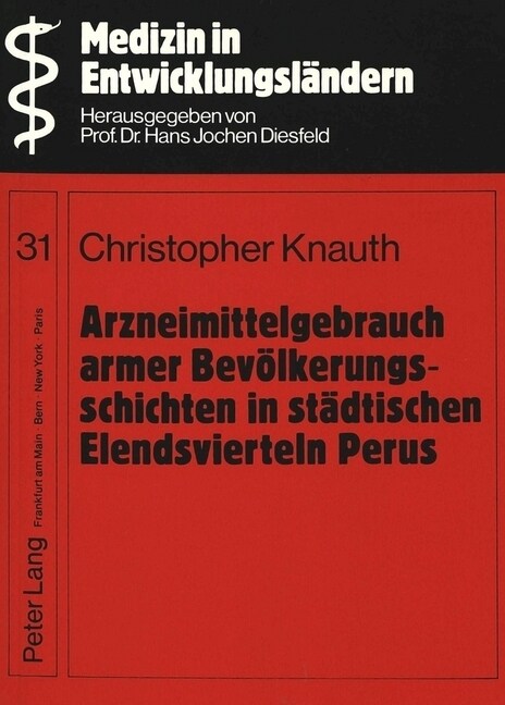 Arzneimittelgebrauch Armer Bevoelkerungsschichten in Staedtischen Elendsvierteln Perus: Moeglichkeiten Und Grenzen Der Gesundheitserziehung Zum Ration (Paperback)