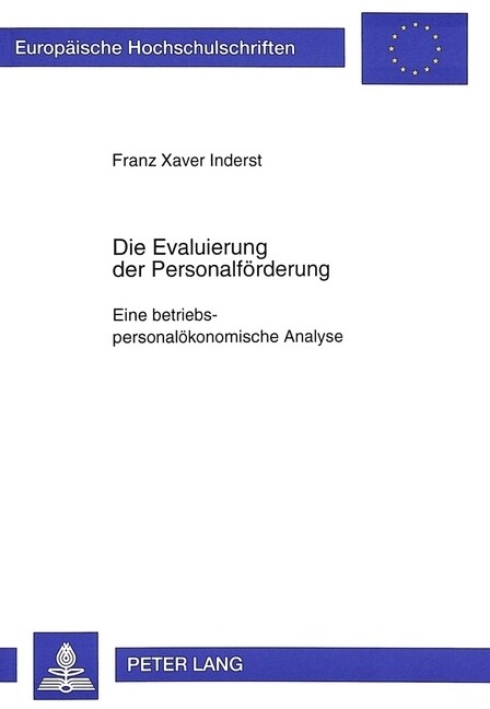 Die Evaluierung Der Personalfoerderung- Eine Betriebspersonaloekonomische Analyse: Eine Betriebspersonaloekonomische Analyse (Paperback)
