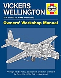 Vickers Wellington Owners Workshop Manual : An insight into the history, development, production and role of the Second World War RAF bomber aircraft (Paperback, 2 ed)